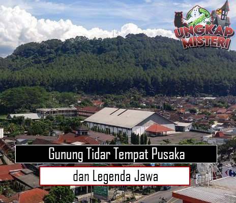 Gunung Tidar Tempat Pusaka dan Legenda Jawa