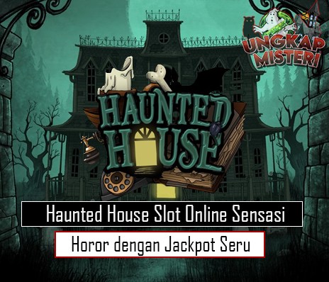 Haunted House Slot Online Sensasi Horor dengan Jackpot Seru