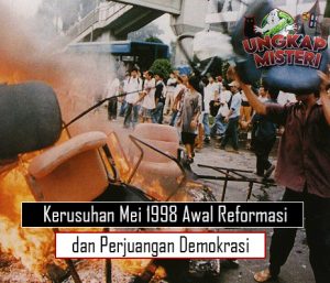 Kerusuhan Mei 1998 Awal Reformasi dan Perjuangan Demokrasi