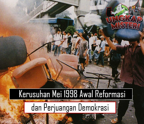 Kerusuhan Mei 1998 Awal Reformasi dan Perjuangan Demokrasi