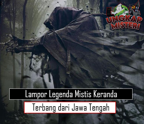Lampor Legenda Mistis Keranda Terbang dari Jawa Tengah