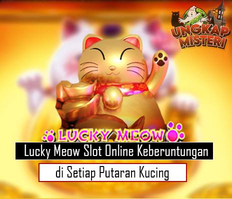 Lucky Meow Slot Online Keberuntungan di Setiap Putaran Kucing