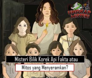 Misteri Bilik Korek Api Fakta atau Mitos yang Menyeramkan