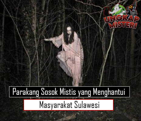 Parakang Sosok Mistis yang Menghantui Masyarakat Sulawesi