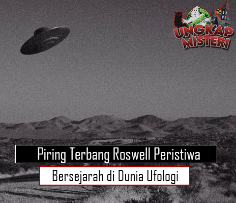 Piring Terbang Roswell Peristiwa Bersejarah di Dunia Ufologi