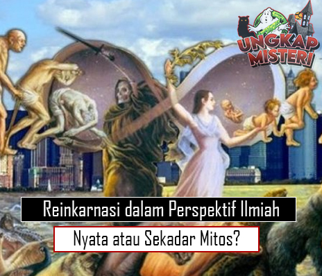 Reinkarnasi dalam Perspektif Ilmiah Nyata atau Sekadar Mitos