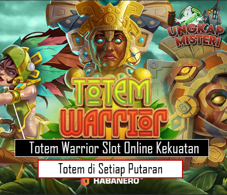 Totem Warrior Slot Online Kekuatan Totem di Setiap Putaran