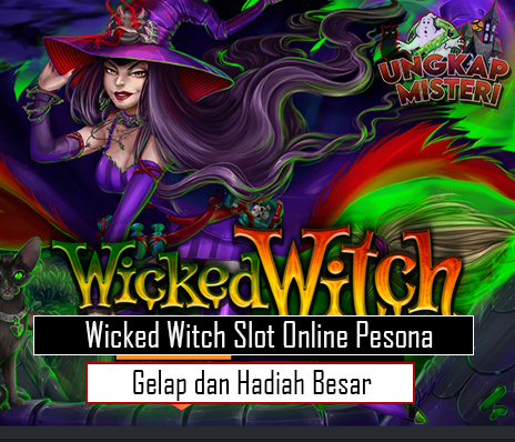 Wicked Witch Slot Online Pesona Gelap dan Hadiah Besar