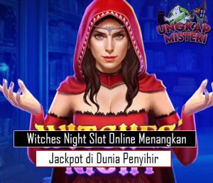Witches Night Slot Online Menangkan Jackpot di Dunia Penyihir