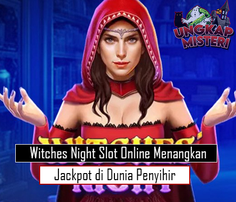 Witches Night Slot Online Menangkan Jackpot di Dunia Penyihir