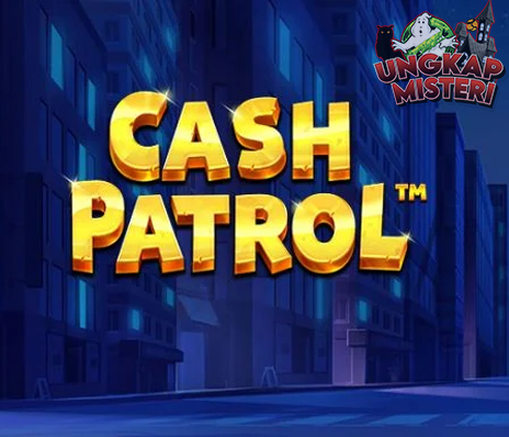 Cash Patrol Slot Menguntungkan yang Bisa Bikin Kamu Jadi Sultan