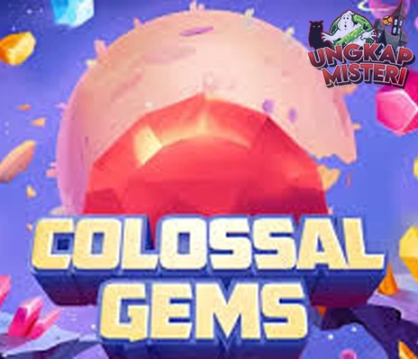 Colossal Gems Bakalan Jadi Kebanggaan Keluarga Bro